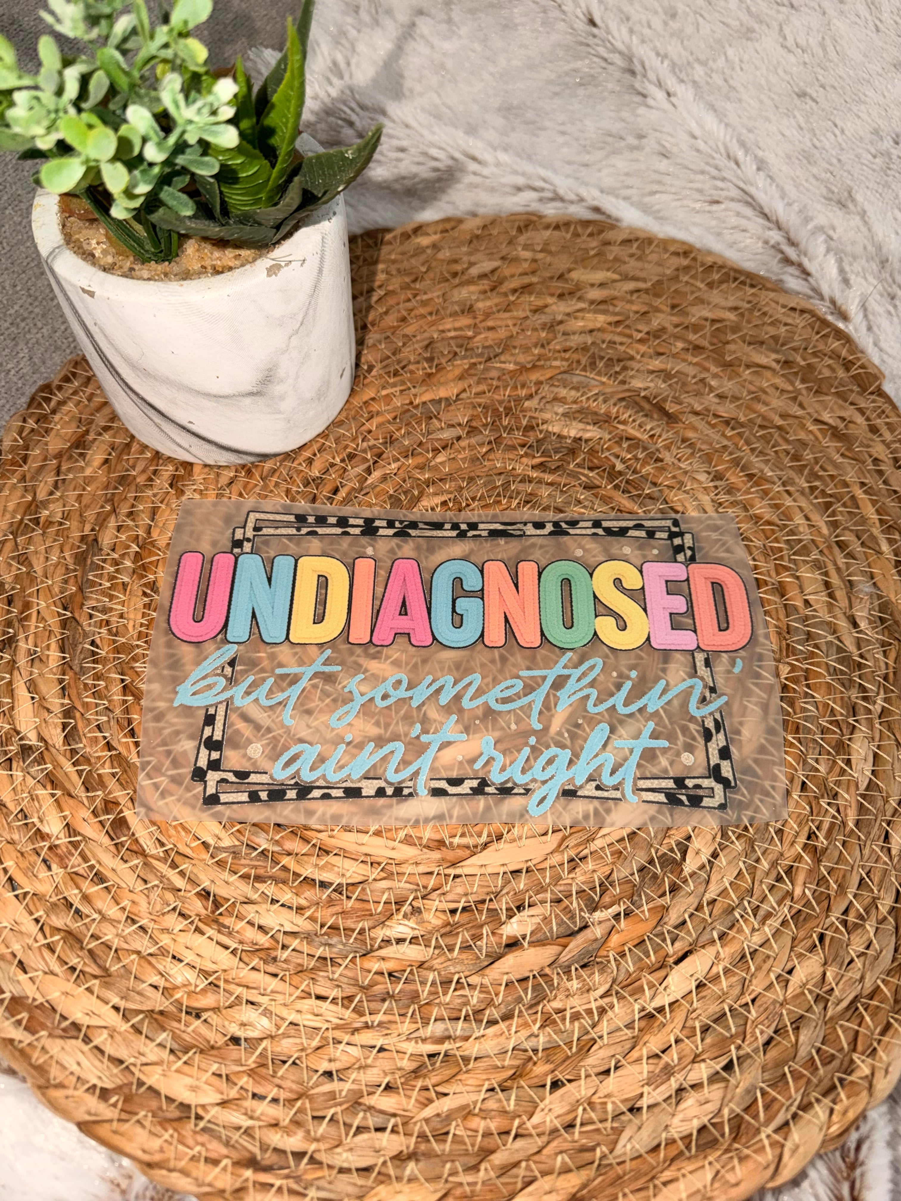 DTF Transfer- “Undiagnosed.. but something ain’t right”