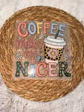 DTF Transfer- Coffee makes me nicer